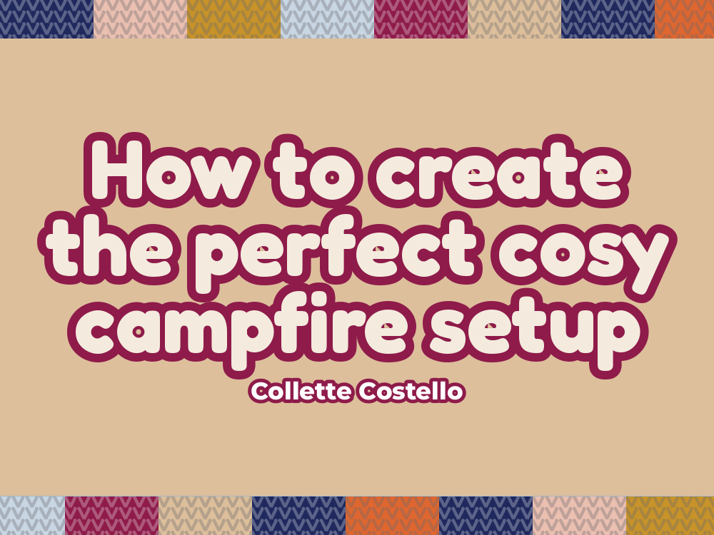 How to Create the Perfect Cosy Campfire Setup