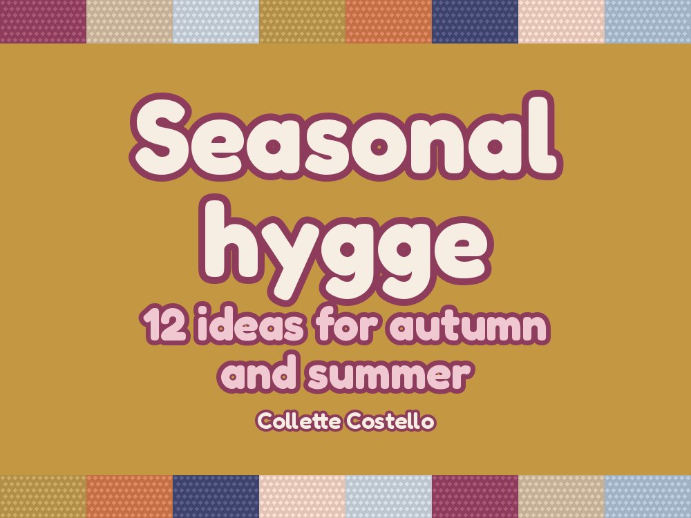Seasonal Hygge: 12 Cosy Ideas for Autumn and Summer