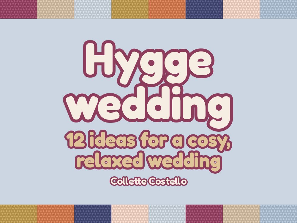 Hygge Wedding: 12 Ideas for a Cosy, Relaxed Wedding