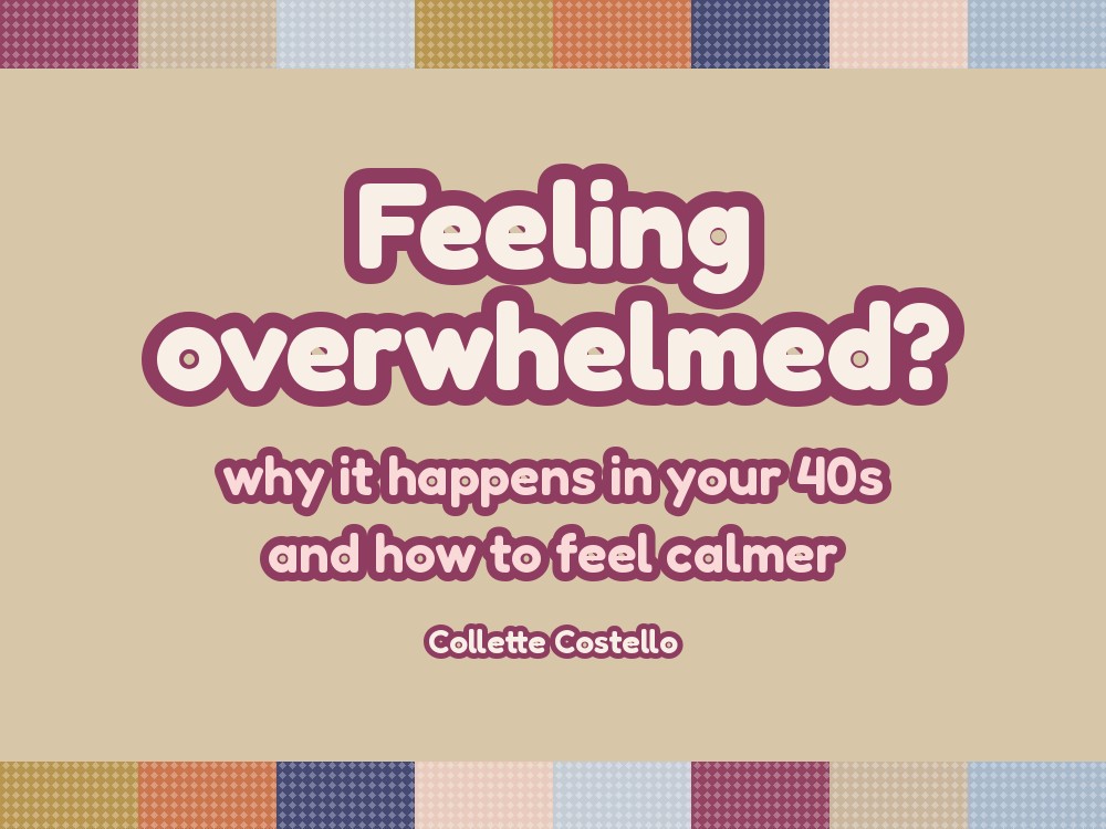 Feeling Overwhelmed in Your 40s? Why It Happens and How to Feel Calmer