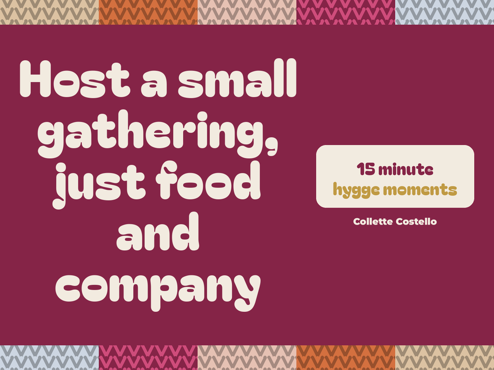 Plum graphic with knitted-pattern borders reading 'Host a small gathering, just food and company – 15 minute hygge moments' by Collette Costello.