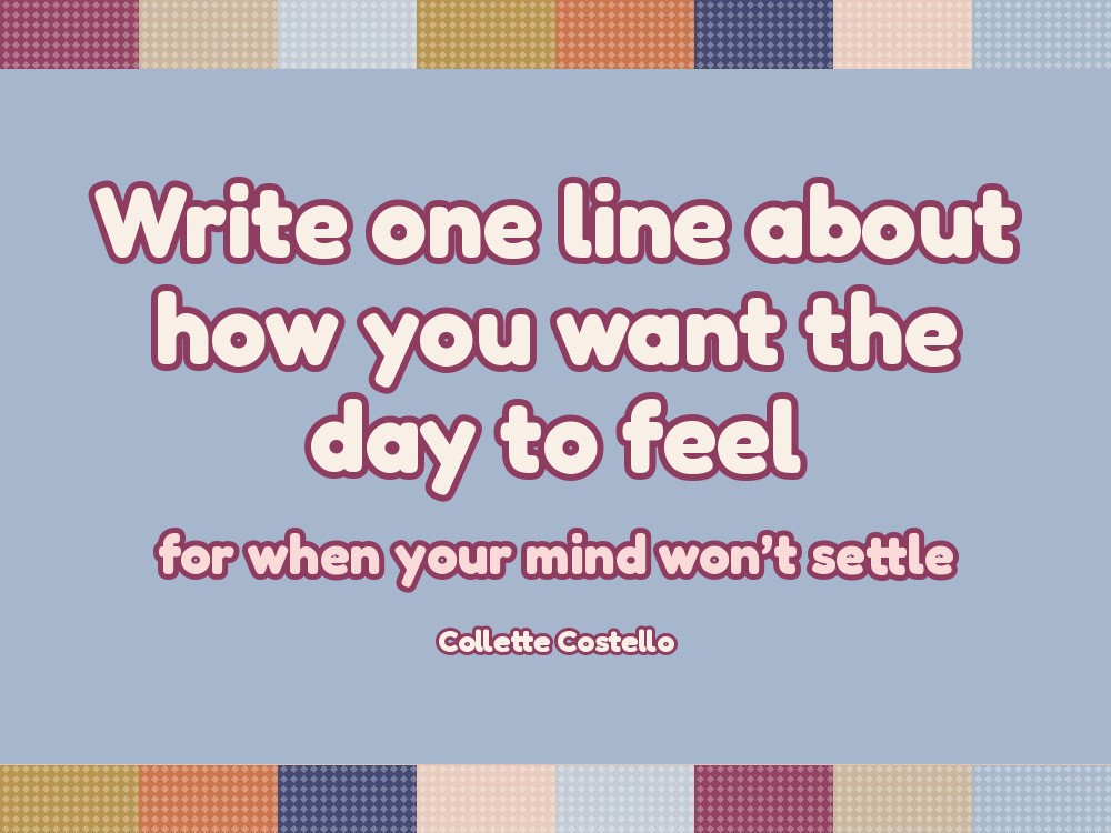 Write One Line About How You Want the Day to Feel: The 15-Minute Hygge Moment