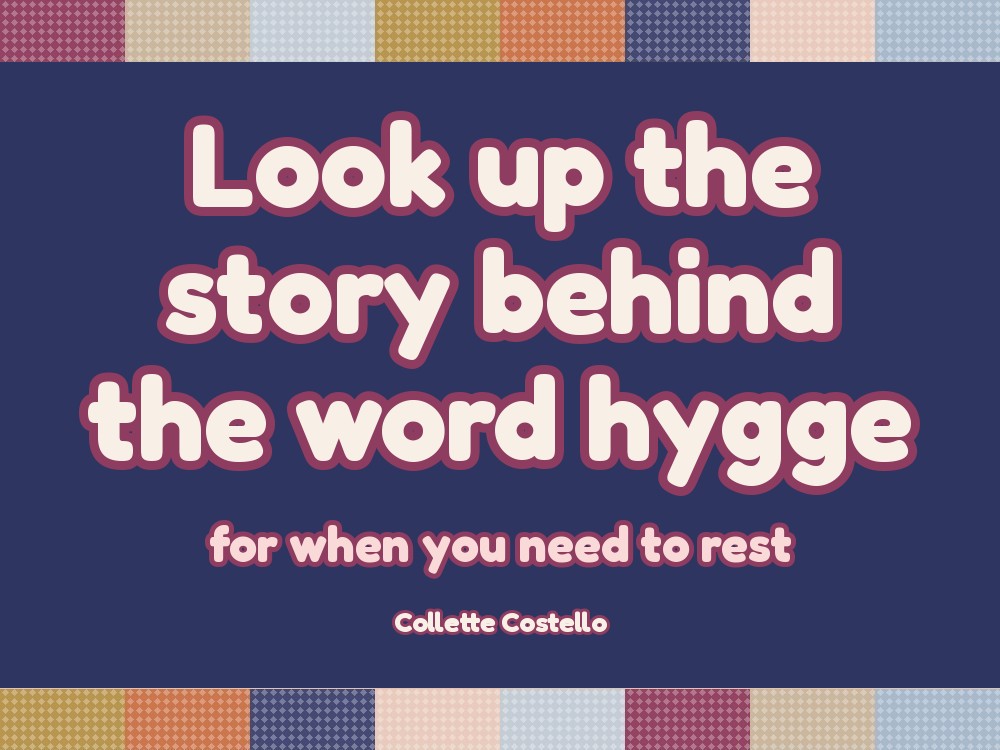 Look Up the Story Behind the Word Hygge: The 15-Minute Hygge Moment