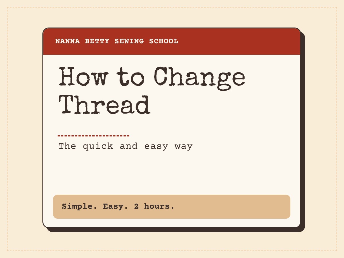 Nanna Betty Sewing School card: How to Change Thread the quick and easy way