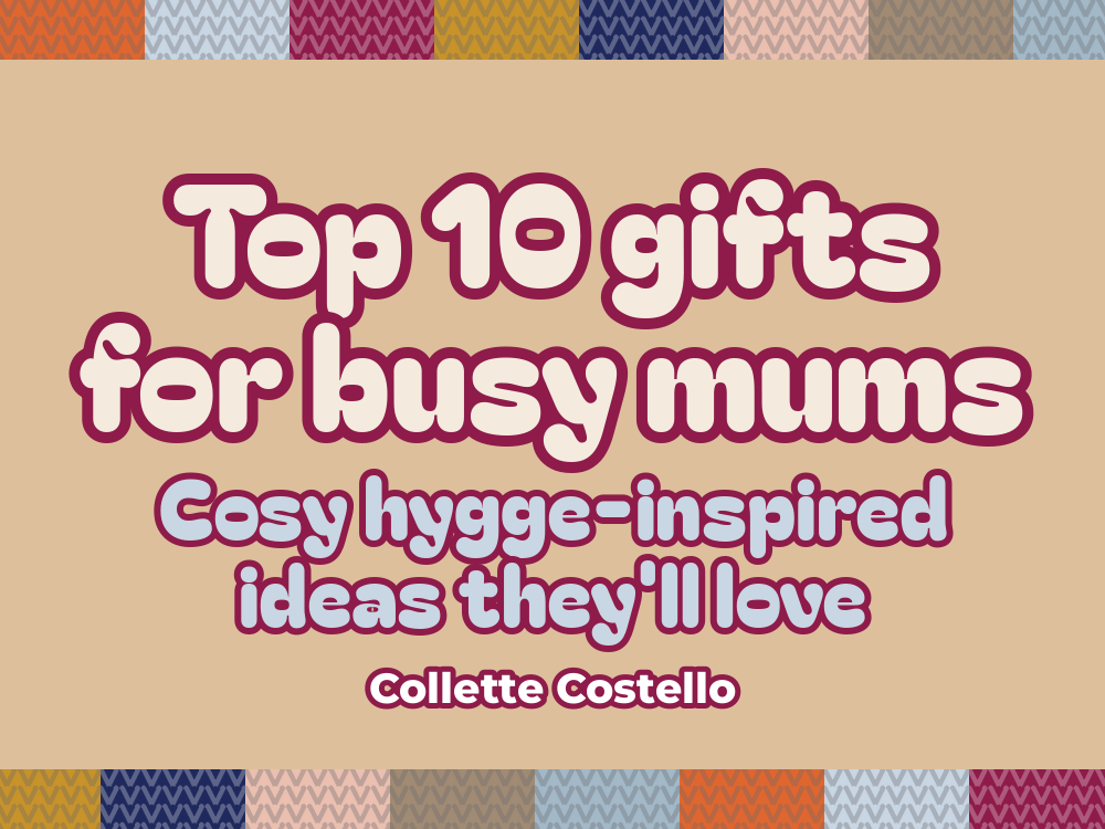 Warm beige graphic with knitted-pattern borders reading 'Top 10 gifts for busy mums: cosy hygge-inspired ideas they'll love' by Collette Costello